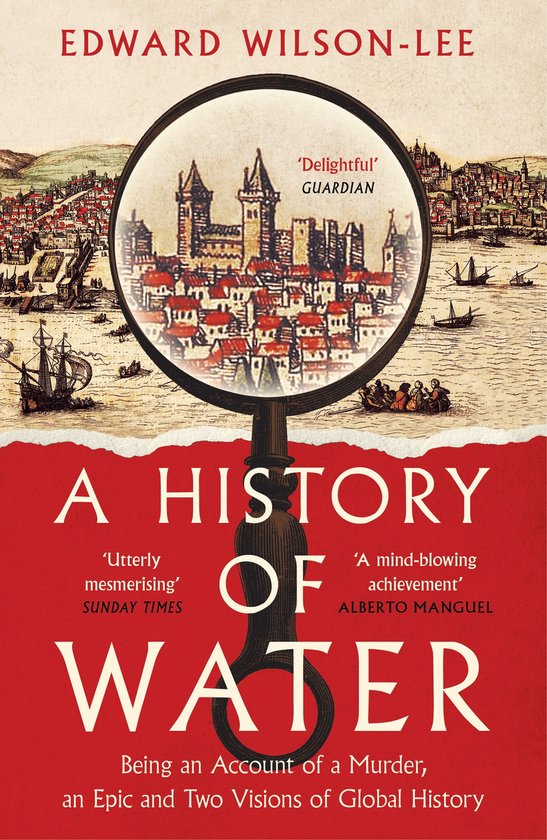 A History of Water: Being an Account of a Murder, an Epic and Two Visions of Global History