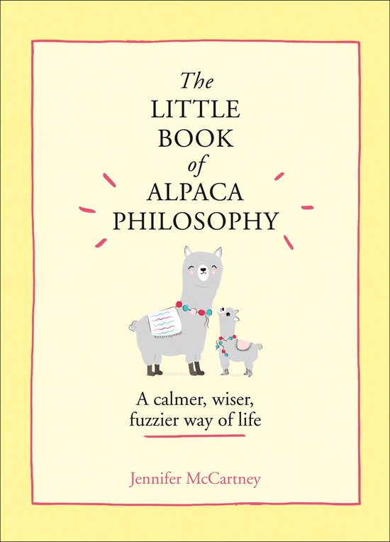 The Little Animal Philosophy Books - The Little Book of Alpaca Philosophy: A calmer, wiser, fuzzier way of life (The Little Animal Philosophy Books)