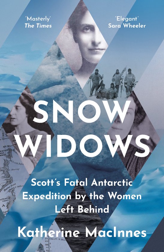 Snow Widows: The Untold History of Scott's Fatal Antarctic Expedition Through the Eyes of the Women They Left Behind