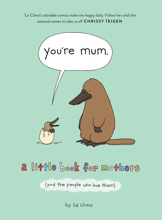 Youre Mum A Little Book for Mothers And the People Who Love Them