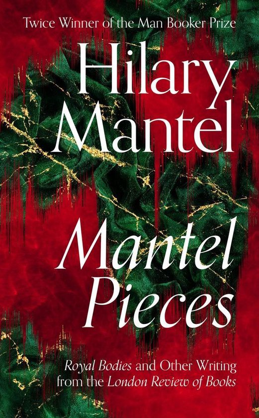 Mantel Pieces The New Book from The Sunday Times Best Selling Author of the Wolf Hall Trilogy