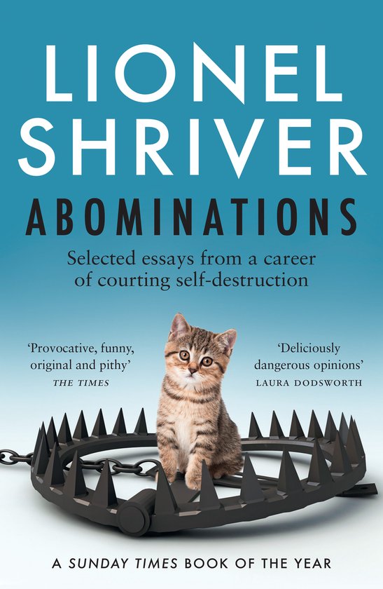 Abominations: A Times Book of the Year from the cultural iconoclast and award-winning author of We Need To Talk About Kevin