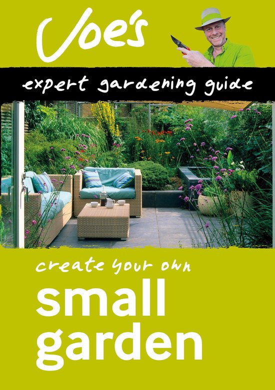 Collins Joe Swift Gardening Books - Small Garden: Beginner’s guide to designing your garden (Collins Joe Swift Gardening Books)