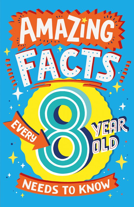 Amazing Facts Every Kid Needs to Know- Amazing Facts Every 8 Year Old Needs to Know