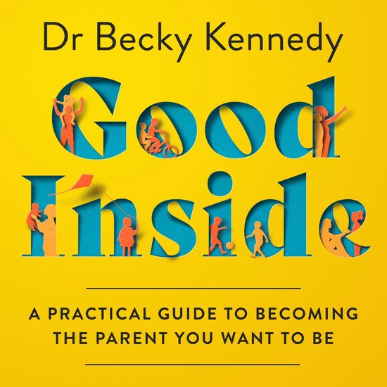 Good Inside: A Practical Guide to Becoming the Parent You Want to Be