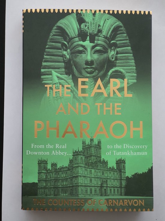 The Earl and the Pharaoh: From the Real Downton Abbey to the Discovery of Tutankhamun