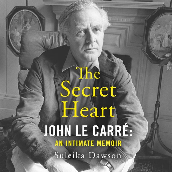 The Secret Heart: John Le Carré: An Intimate Memoir