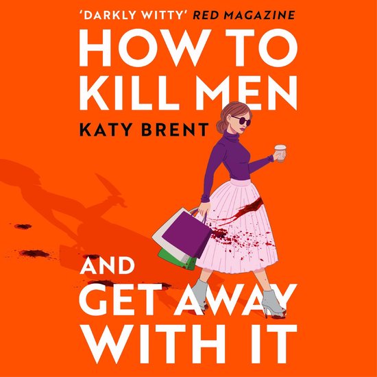 How to Kill Men and Get Away With It: A deliciously dark, hilariously twisted debut psychological thriller, about friendship, love and murder (Kitty Collins, Book 1)