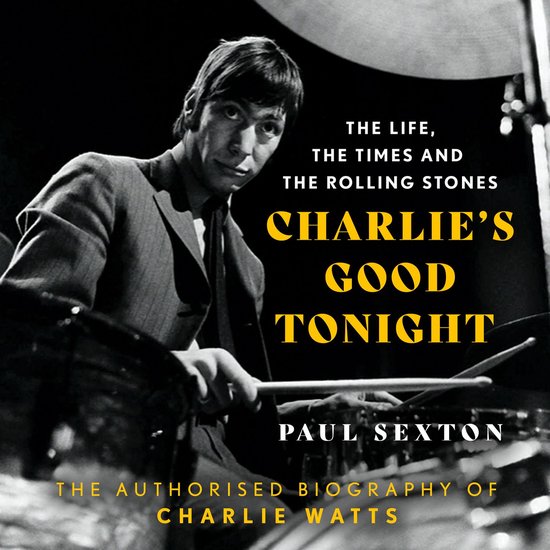 Charlie's Good Tonight: The Authorised Biography of Charlie Watts