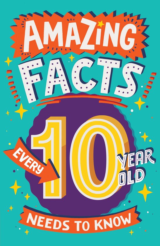 Amazing Facts Every Kid Needs to Know - Amazing Facts Every 10 Year Old Needs to Know (Amazing Facts Every Kid Needs to Know)