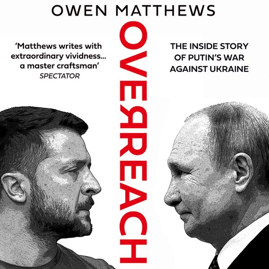 Overreach: The Inside Story of Putin’s War Against Ukraine