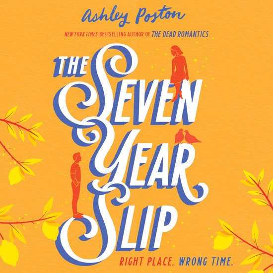 The Seven Year Slip: The laugh-out-loud rom-com from the New York Times bestselling author of THE DEAD ROMANTICS, perfect to curl up with in winter 2024!