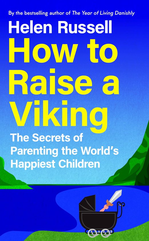 How to Raise a Viking: The Secrets of Parenting the World’s Happiest Children