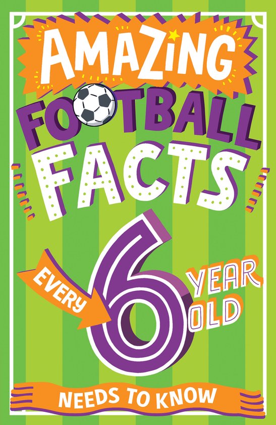 Amazing Facts Every Kid Needs to Know- Amazing Football Facts Every 6 Year Old Needs to Know