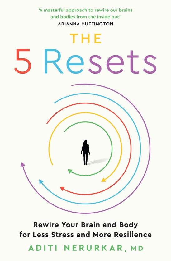 The 5 Resets: Rewire Your Brain and Body for Less Stress and More Resilience