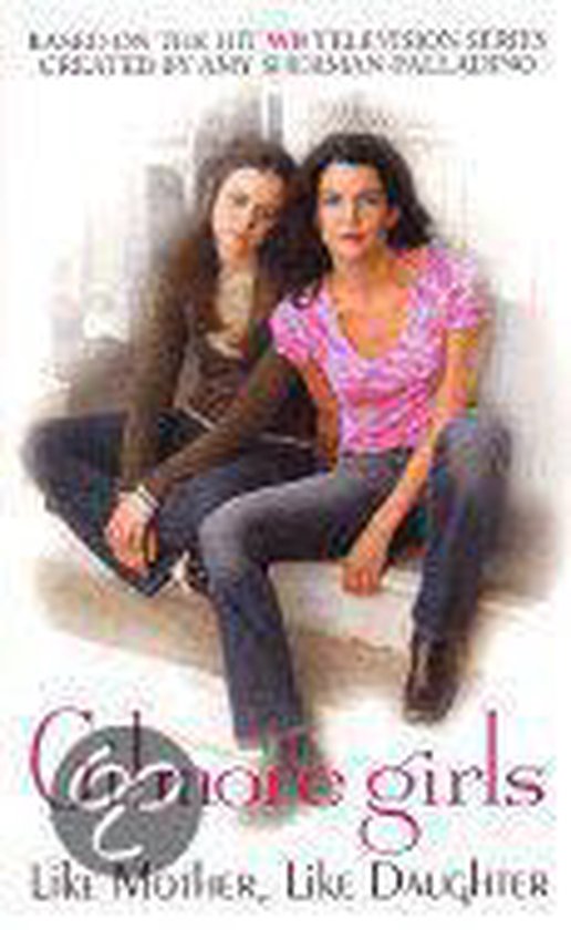 Gilmore Girls: Like Mother, Like Daughter (Gilmore Girls #01 )