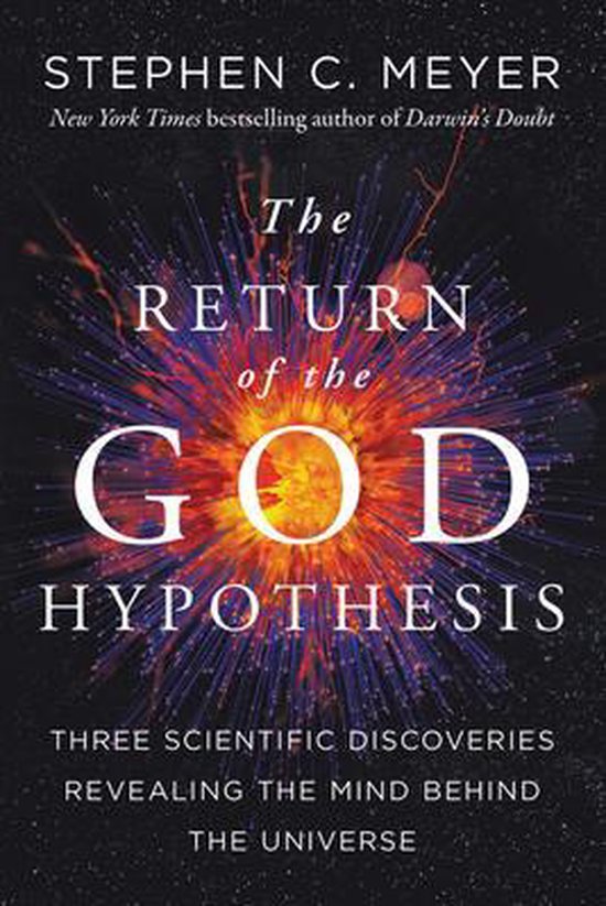 The Return of the God Hypothesis Three Scientific Discoveries That Reveal the Mind Behind the Universe