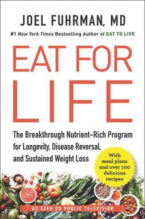 Eat for Life The Breakthrough NutrientRich Program for Longevity, Disease Reversal, and Sustained Weight Loss