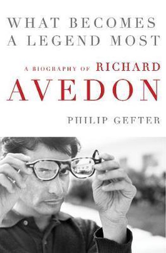 What Becomes a Legend Most A Biography of Richard Avedon