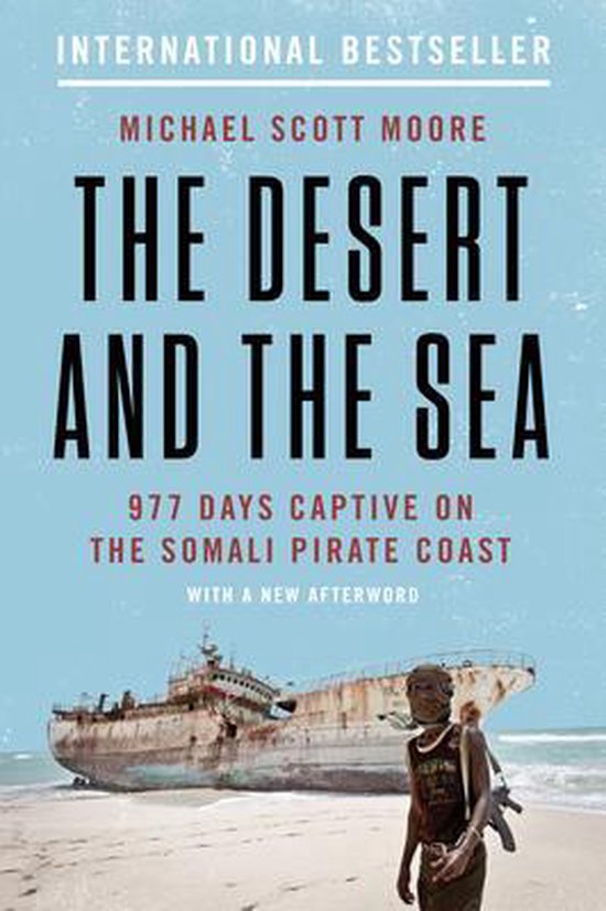 The Desert and the Sea 977 Days Captive on the Somali Pirate Coast