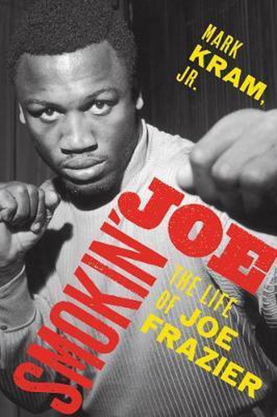 Smokin Joe The Life Of Joe Frazier