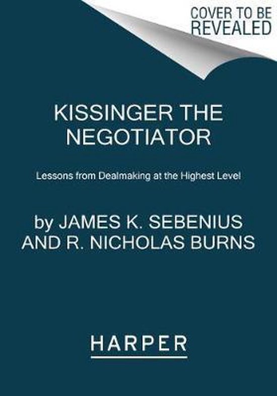 Kissinger the Negotiator Lessons from Dealmaking at the Highest Level