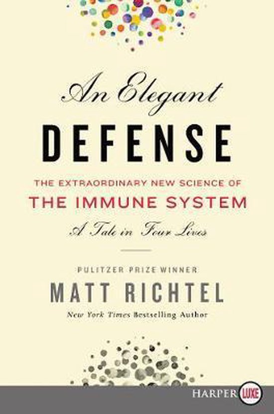 An Elegant Defense: The Extraordinary New Science of the Immune System