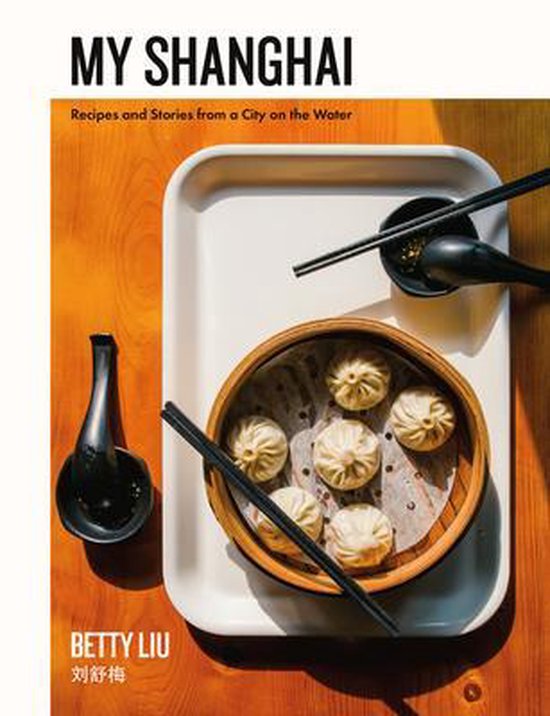 My Shanghai Recipes and Stories from a City on the Water