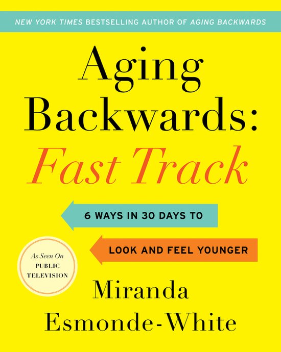 Aging Backwards Fast Track 6 Ways in 30 Days to Look and Feel Younger