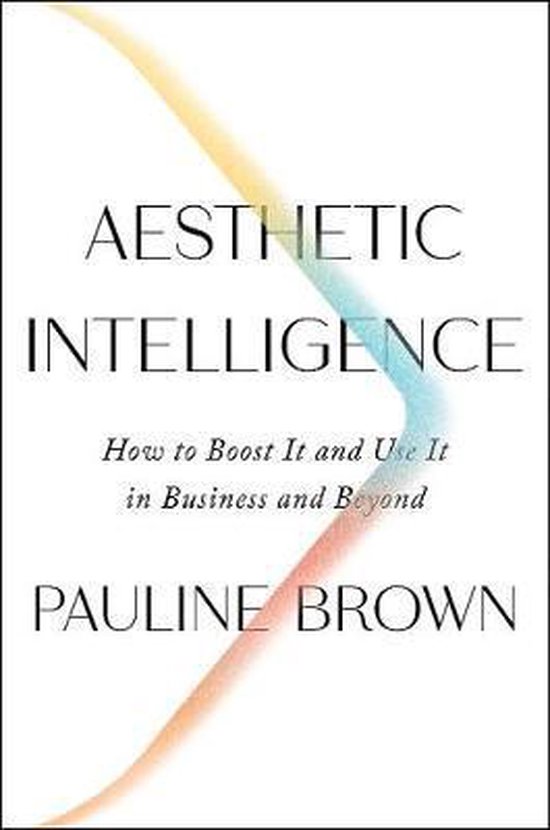 Aesthetic Intelligence How to Boost It and Use It in Business and Beyond