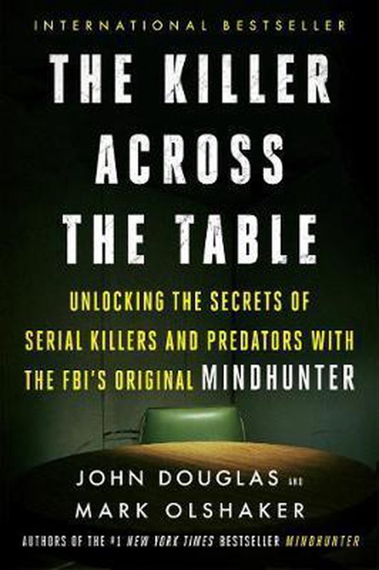 The Killer Across the Table Unlocking the Secrets of Serial Killers and Predators with the Fbi's Original Mindhunter