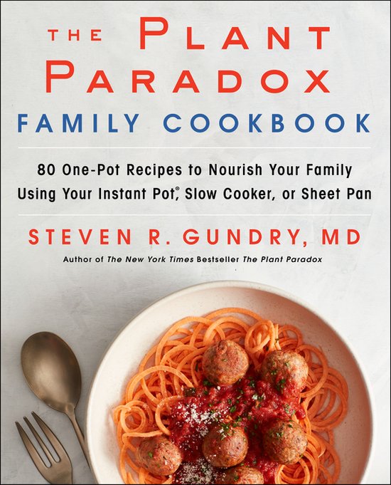 The Plant Paradox Family Cookbook 80 OnePot Recipes to Nourish Your Family Using Your Instant Pot, Slow Cooker, or Sheet Pan 5 The Plant Paradox, 5