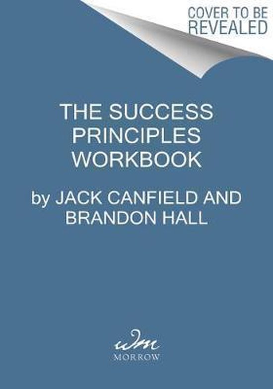 The Success Principles Workbook An Action Plan for Getting from Where You Are to Where You Want to Be