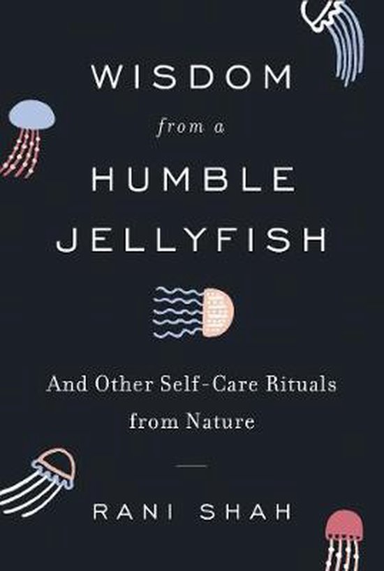 Wisdom from a Humble Jellyfish And Other SelfCare Rituals from Nature