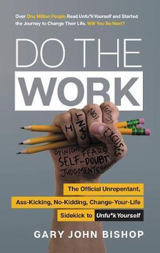 Do the Work The Official Unrepentant, AssKicking, NoKidding, ChangeYourLife Sidekick to Unfuk Yourself