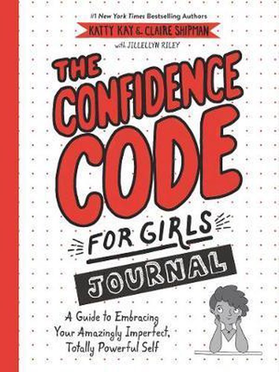 The Confidence Code for Girls Journal A Guide to Embracing Your Amazingly Imperfect, Totally Powerful Self