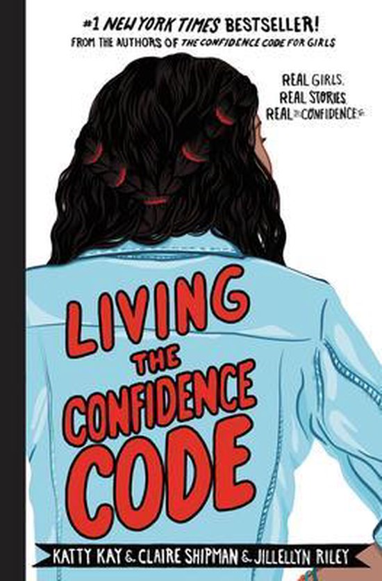 Living the Confidence Code Real Girls Real Stories Real Confidence