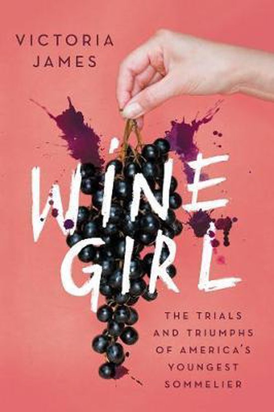 Wine Girl The Trials and Triumphs of America's Youngest Sommelier