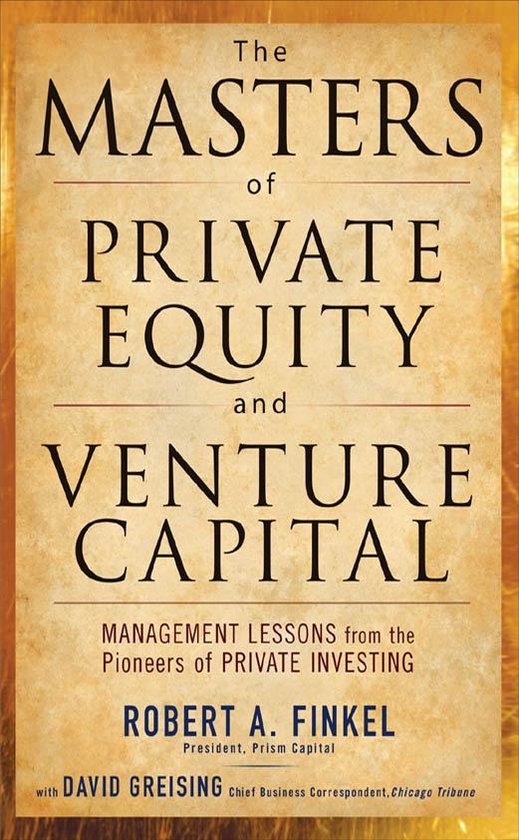 The Masters of Private Equity and Venture Capital