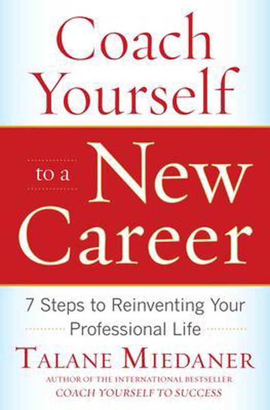 Coach Yourself to a New Career: 7 Steps to Reinventing Your Professional Life