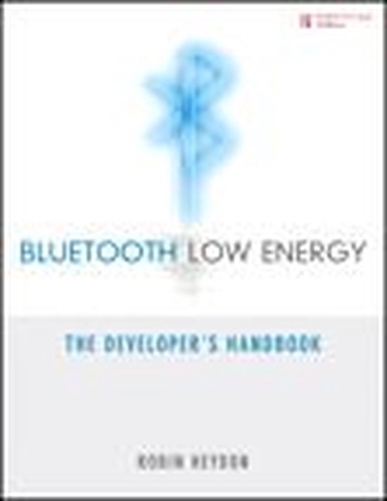 Bluetooth Low Energy: The Developer's Handbook