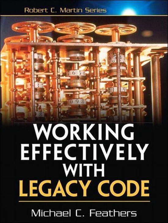 Robert C. Martin Series - Working Effectively with Legacy Code