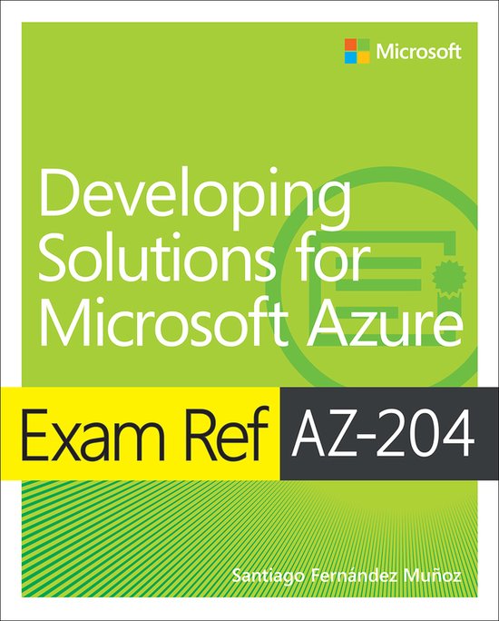 Exam Ref AZ-204 Developing Solutions for Microsoft Azure