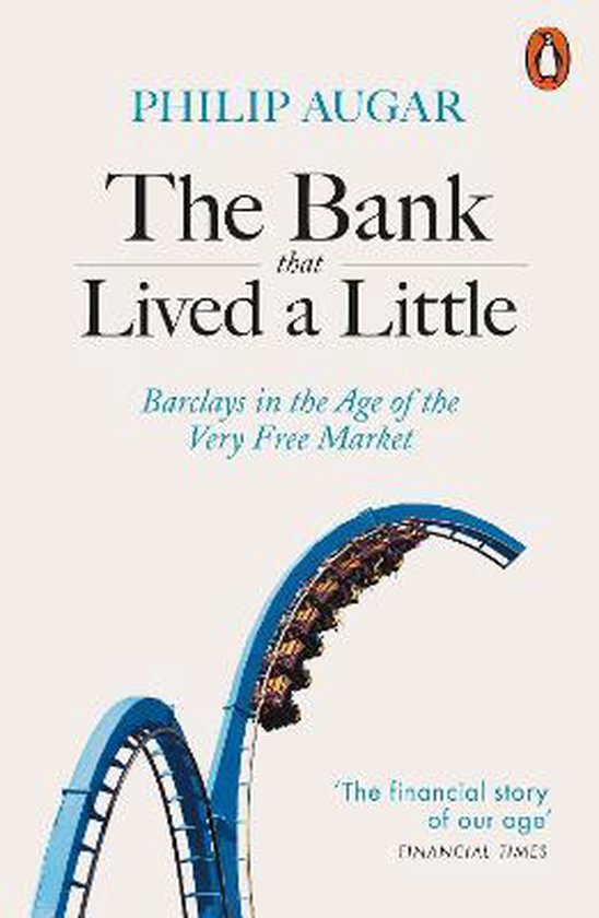 The Bank That Lived a Little Barclays in the Age of the Very Free Market