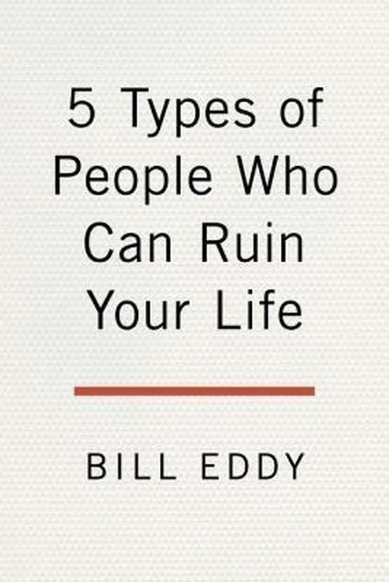 5 Types of People Who Can Ruin Your Life Identifying and Dealing with Narcissists, Sociopaths, and Other HighConflict Personalities