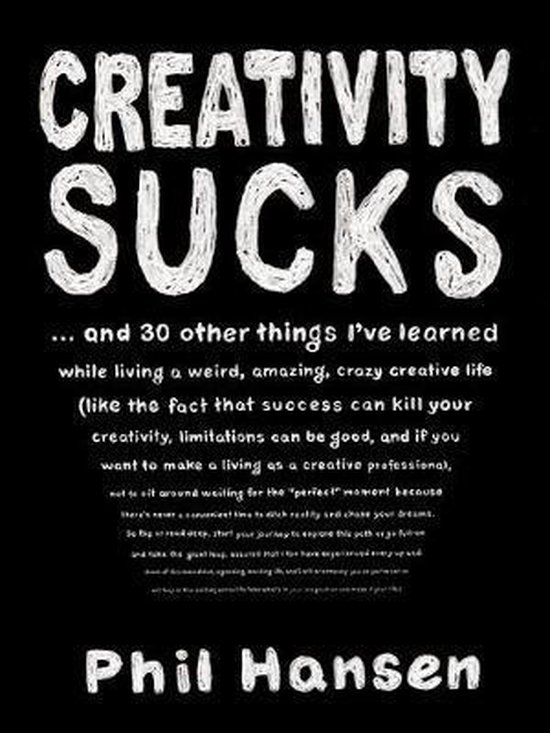 Creativity Sucks And 30 Other Things I'Ve Learned While Living a Weird, Amazing, Crazy, Creative Life