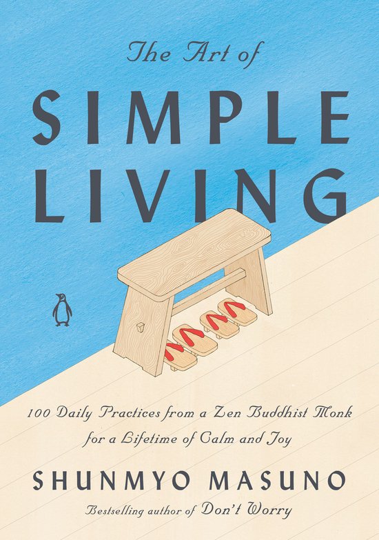 The Art of Simple Living 100 Daily Practices from a Japanese Zen Monk for a Lifetime of Calm and Joy