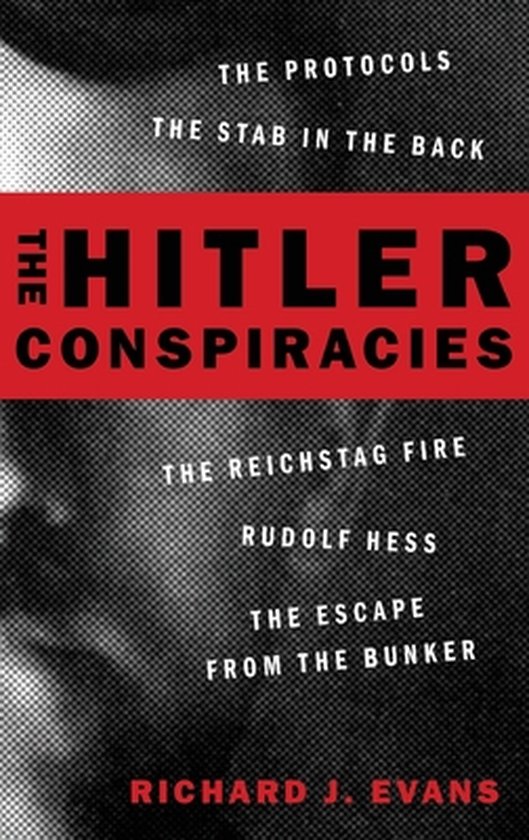 The Hitler Conspiracies The Protocols  The Stab in the Back  The Reichstag Fire  Rudolf Hess  The Escape from the Bunker