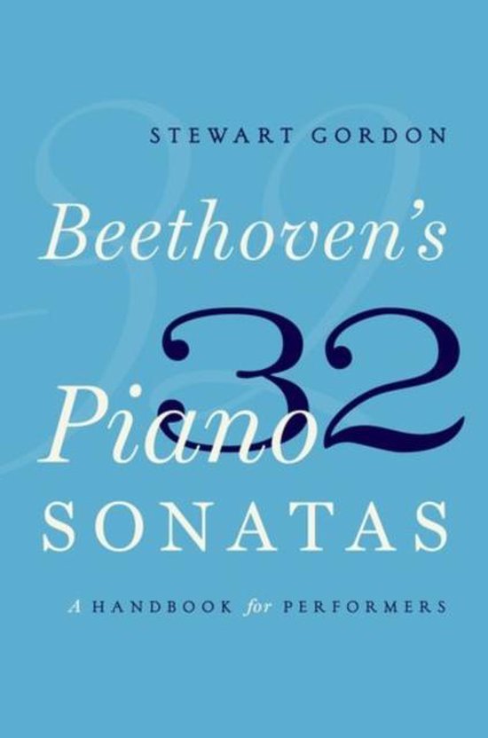 Beethoven's 32 Piano Sonatas : A Handbook for Performers