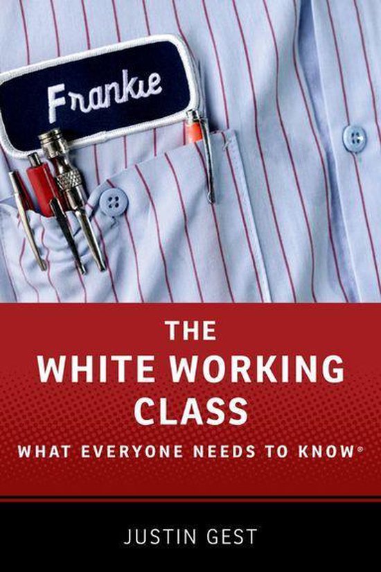 What Everyone Needs To Know - The White Working Class